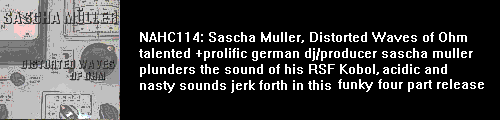 nahc114: sascha muller - distorted waves of ohm - great noisey techy stuff done with the german producers RSF Kobol